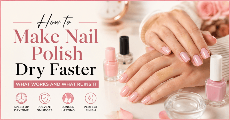 How to Make Nail Polish Dry Faster (What Works and What Ruins It)
