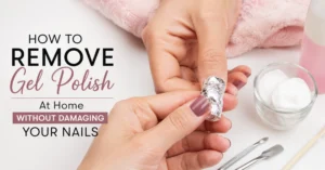 How to Remove Gel Polish at Home Without Damaging Your Nails