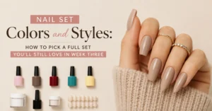 Nail Set Colors and Styles: How to Pick a Full Set You’ll Still Love in Week Three